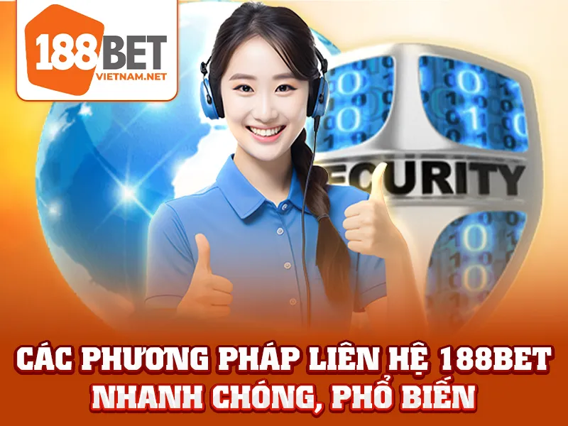 Các phương pháp liên hệ 188BET nhanh chóng, phổ biến