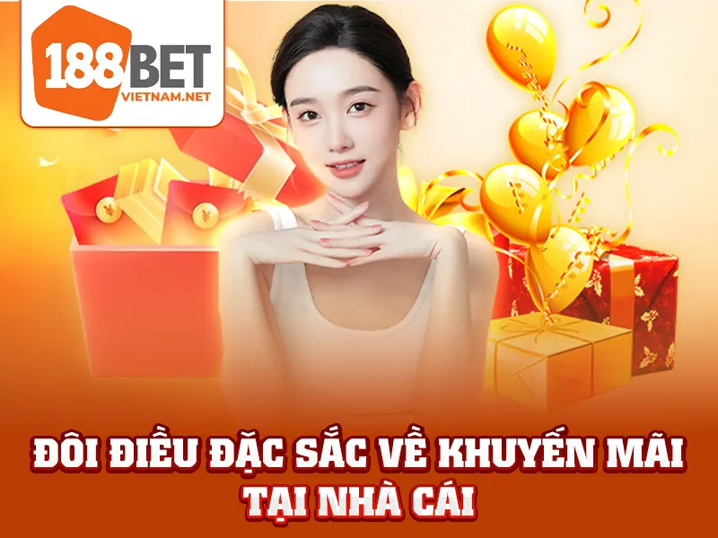 Khuyến Mãi 188BET - Đôi điều đặc sắc về khuyến mãi tại nhà cái
