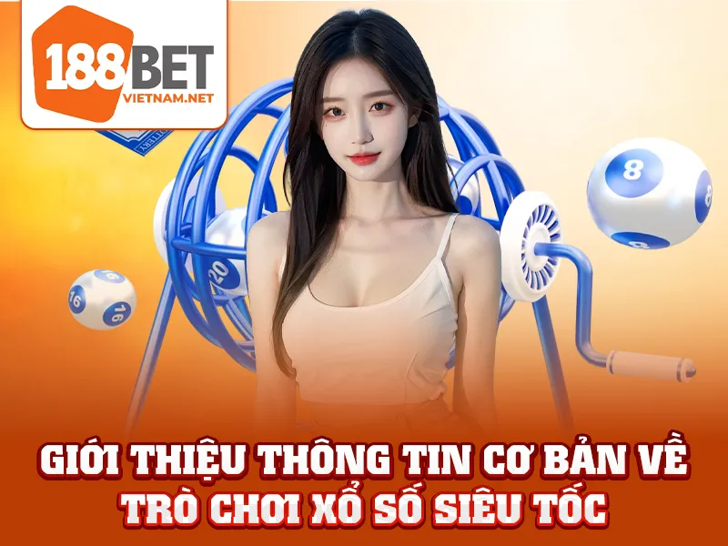 Giới thiệu thông tin cơ bản về trò chơi xổ số siêu tốc