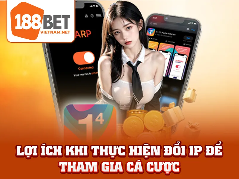 Lợi ích khi thực hiện đổi IP để tham gia cá cược