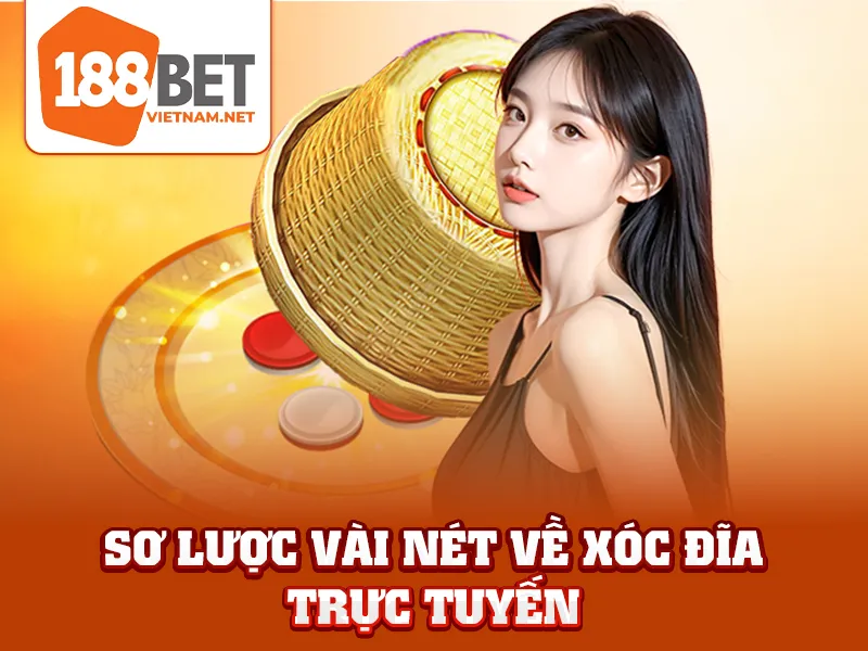 Xóc Đĩa - Sơ lược vài nét về xóc đĩa trực tuyến