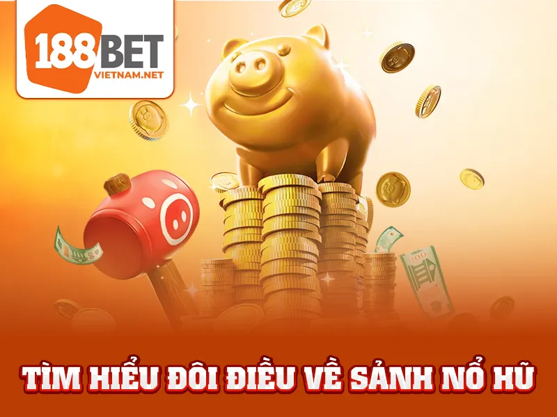 Tìm hiểu đôi điều về sảnh nổ hũ