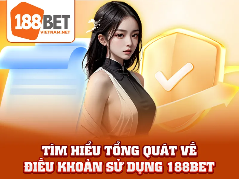 Tìm hiểu tổng quát về điều khoản sử dụng 188bet