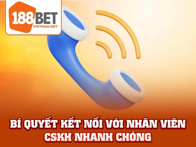 Bí quyết kết nối với nhân viên CSKH nhanh chóng