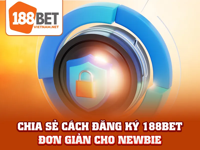 Chia sẻ cách đăng ký 188BET đơn giản cho newbie