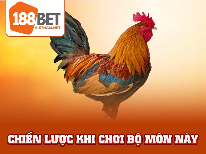Gà Chuối - Chiến lược khi chơi bộ môn này