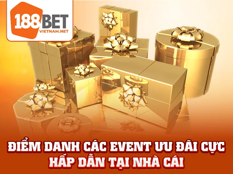 Khuyến Mãi 188BET - Điểm danh các event ưu đãi cực hấp dẫn tại nhà cái