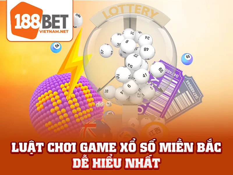 Luật chơi game xổ số miền Bắc dễ hiểu nhất