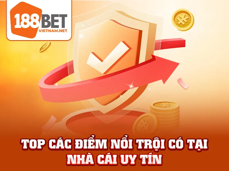 Top các điểm nổi trội có tại nhà cái uy tín