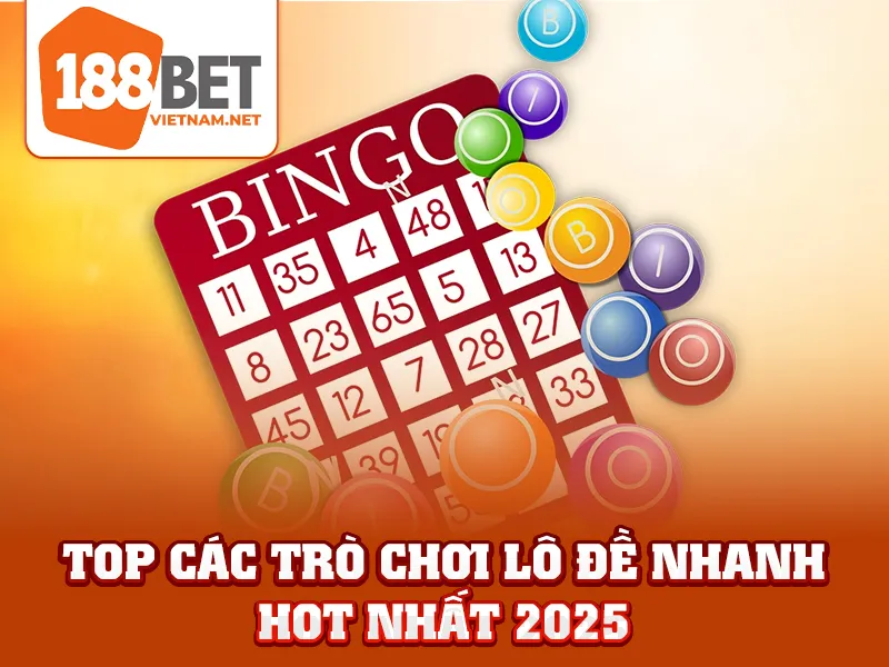 Top các trò chơi lô đề nhanh hot nhất 2025