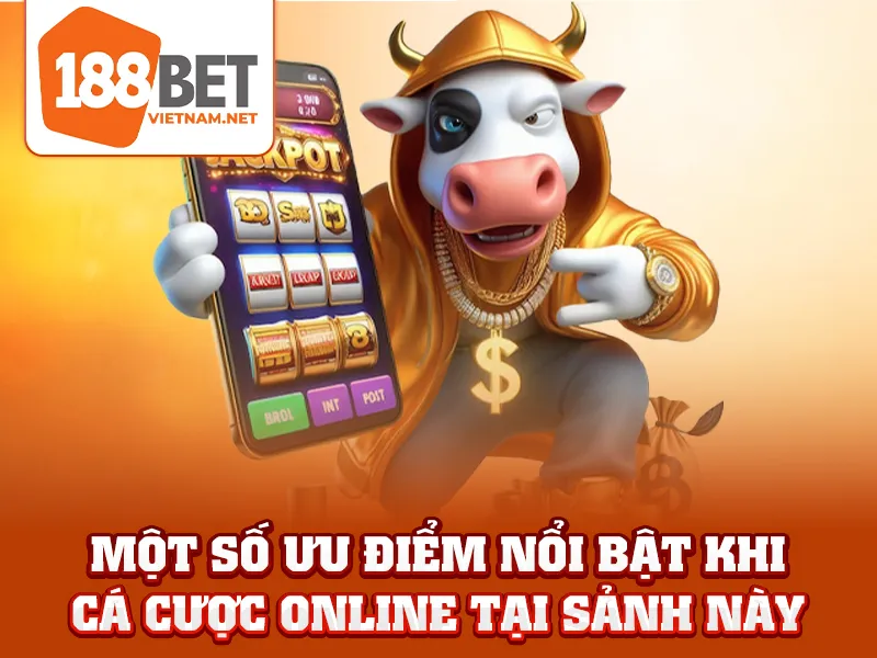 Một số ưu điểm nổi bật khi cá cược online tại sảnh này