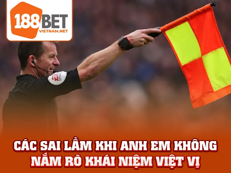 Việt Vị Trong Bóng Đá - Các sai lầm khi anh em không nắm rõ khái niệm việt vị