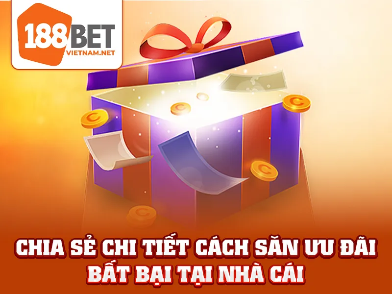 Khuyến Mãi 188BET - Chia sẻ chi tiết cách săn ưu đãi bất bại tại nhà cái