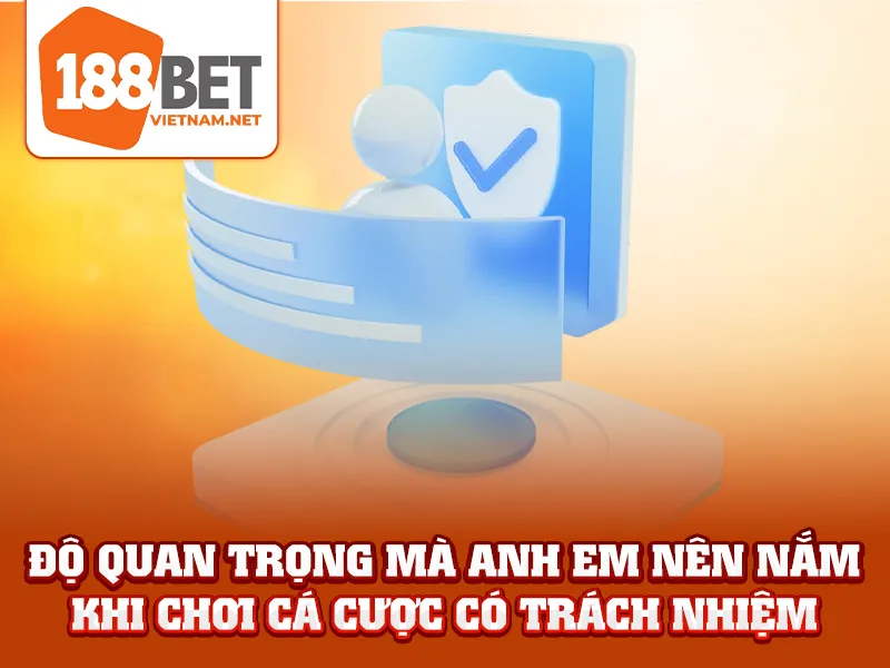Độ quan trọng mà anh em nên nắm khi chơi cá cược có trách nhiệm