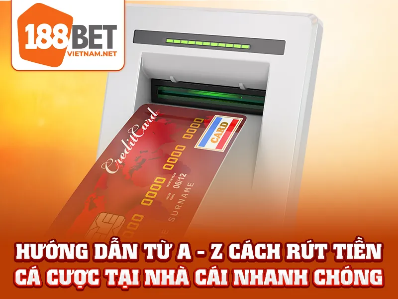 Rút Tiền 188BET - Hướng dẫn từ A - Z cách rút tiền cá cược tại nhà cái nhanh chóng
