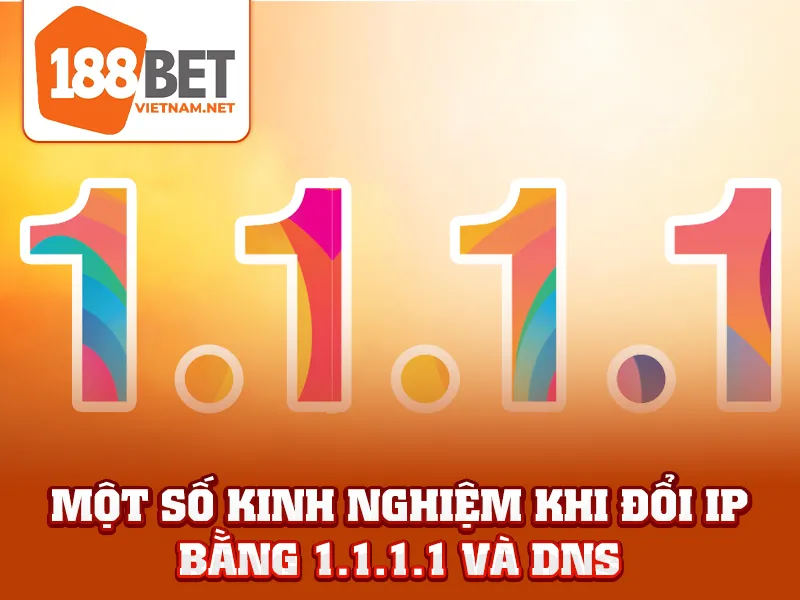 Một số kinh nghiệm khi đổi IP bằng 1.1.1.1 và DNS