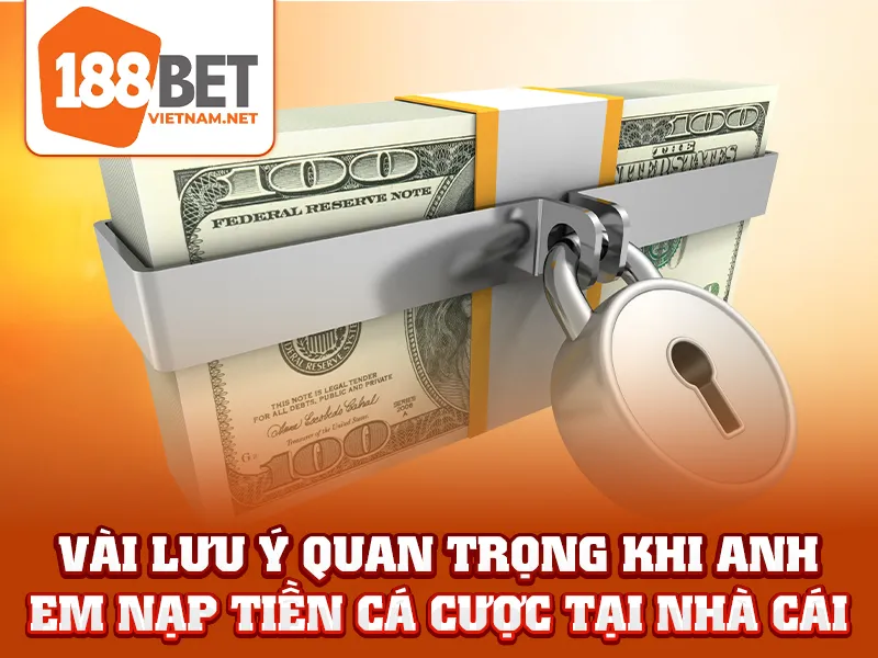 Vài lưu ý quan trọng khi anh em nạp tiền cá cược tại nhà cái